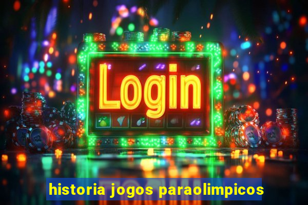 historia jogos paraolimpicos